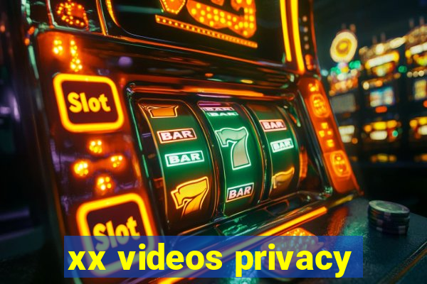 xx videos privacy